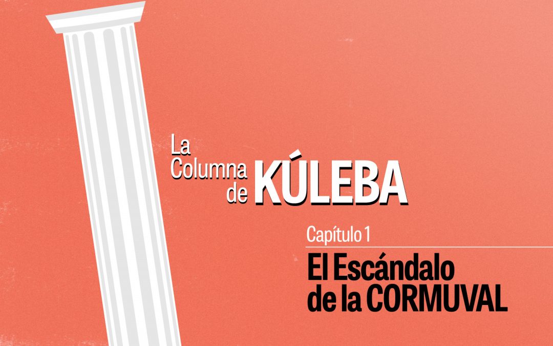 La Columna de Kúleba 1: El escándalo de la CORMUVAL